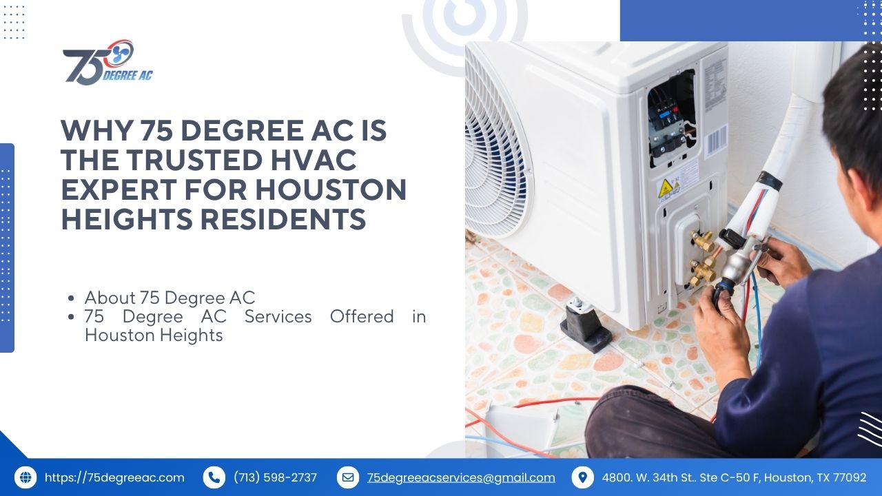 Why 75 Degree AC Is the Trusted HVAC Expert for Houston Heights Residents