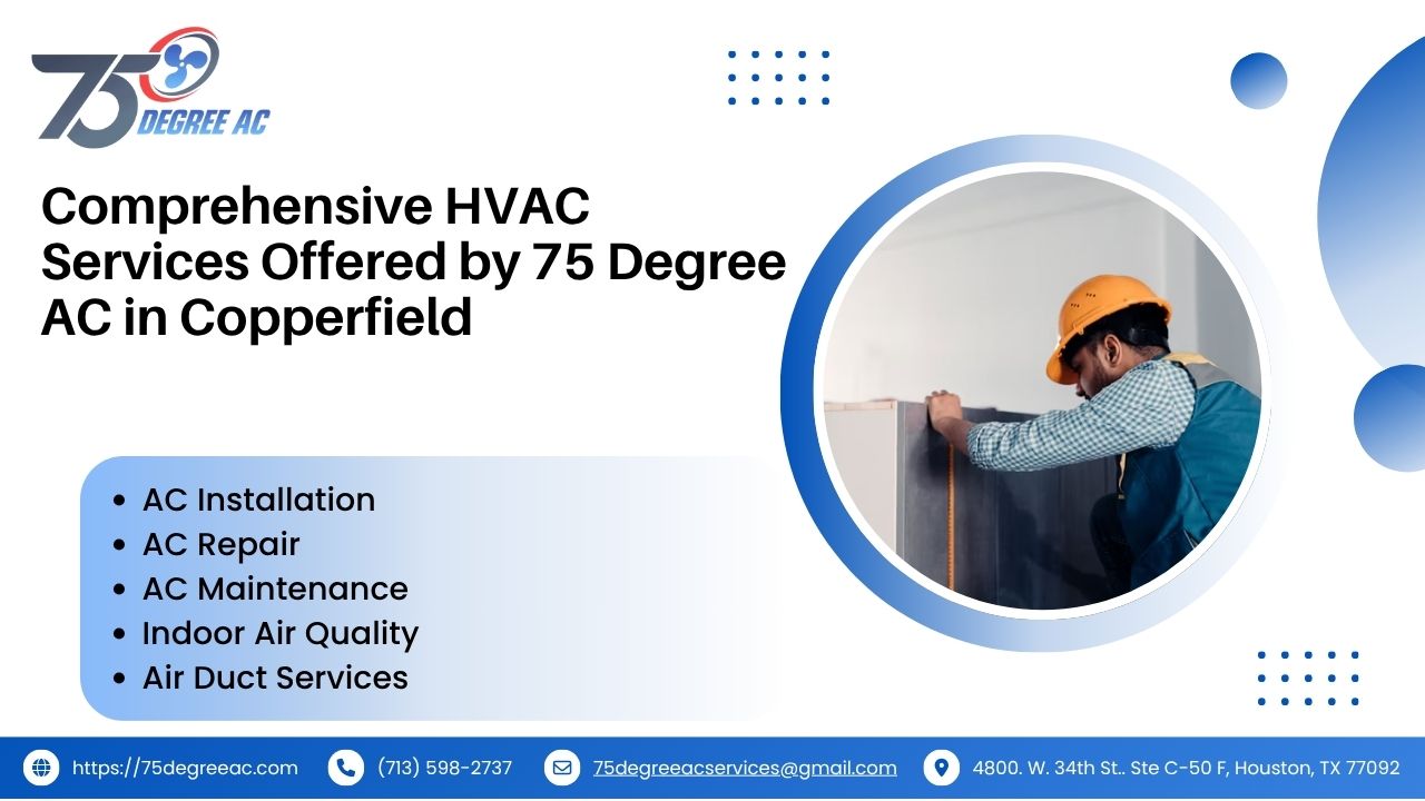 Copperfield, Houston: Your Comprehensive Guide to Living, Exploring 2 Comprehensive HVAC Services Offered by 75 Degree AC in Copperfield