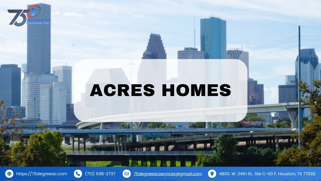 Explore Acres Homes Houston with HVAC Services from 75 Degree AC 1 Acres Homes