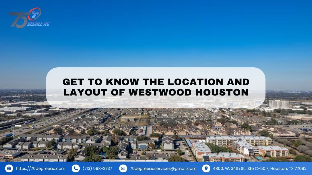 Living in Westwood Houston A Peaceful and Connected Choice 1 Get to Know the Location and Layout of Westwood Houston