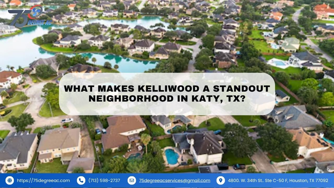 Kelliwood Neighborhood Review with Trusted HVAC Options 1 What Makes Kelliwood a Standout Neighborhood in Katy, TX?